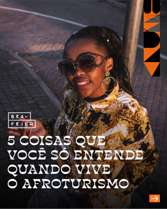 5 coisas que você só entende quando vive o afroturismo